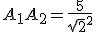 A_1A_2 =\frac{5}{\sqrt{2}^2}